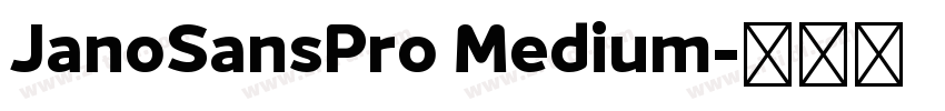 JanoSansPro Medium字体转换 JanoSansPro Medium字体转换